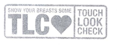 SHOW YOUR BREAST SOME TOUCH LOOK CHECK TLC Logo (EUIPO, 28.04.2006)
