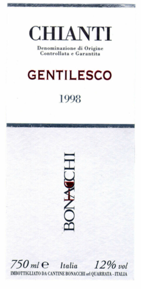 CHIANTI GENTILESCO 1998 Denominazione di Origine Controllata e Garantita BONACCHI 750		ml e Italia 12% vol IMBOTTIGLIATO DA CANTINE BONACCHI srl QUARRATA - ITALIA Logo (EUIPO, 03/10/2000)