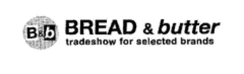 B&b BREAD & butter tradeshow for selected brands Logo (EUIPO, 12/19/2003)