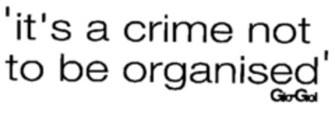 "it's a crime not to be organised" Gio-Goi Logo (EUIPO, 21.02.2005)