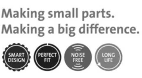 Making small parts. Making a big difference. SMART DESIGN PERFECT FIT NOISE FREE LONG LIFE Logo (EUIPO, 30.12.2014)