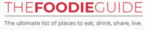 THE FOODIE GUIDE THE ULTIMATE LIST OF PLACES TO EAT, DRINK, SHARE, LIVE. Logo (EUIPO, 04.07.2022)