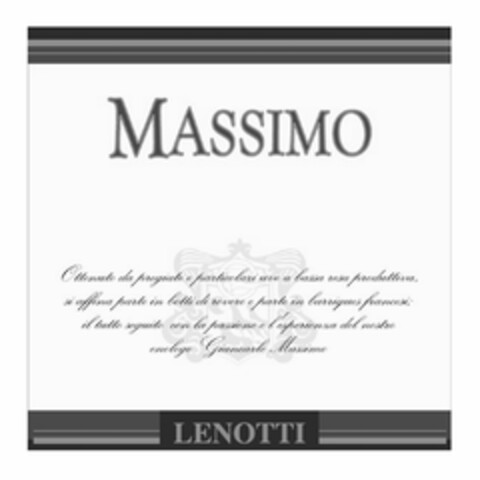 MASSIMO Ottenuto da pregiate e particolari uve a bassa resa produttiva, si affina parte in botti di rovere e parte in barriques francesi; il tutto seguito con la passione e l'esperienza del nostro enologo Giancarlo Massimo LENOTTI Logo (EUIPO, 02/18/2013)