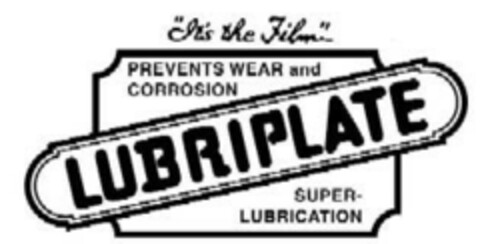 "It's the Film" PREVENTS WEAR and CORROSION LUBRIPLATE SUPER-LUBRICATION Logo (EUIPO, 19.04.2007)