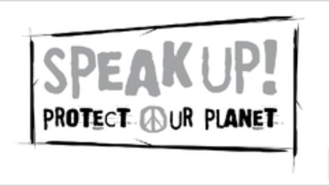 SPEAK UP! PROTECT OUR PLANET Logo (EUIPO, 13.03.2009)