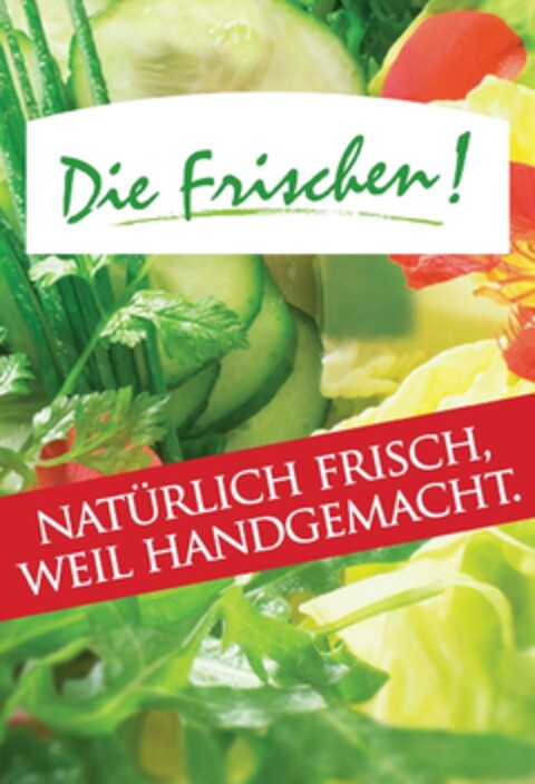 Die Frischen! 
NATÜRLICH FRISCH, WEIL HANDGEMACHT. Logo (EUIPO, 04.02.2010)