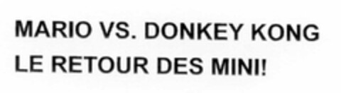 MARIO VS. DONKEY KONG LE RETOUR DES MINI! Logo (EUIPO, 06.08.2009)