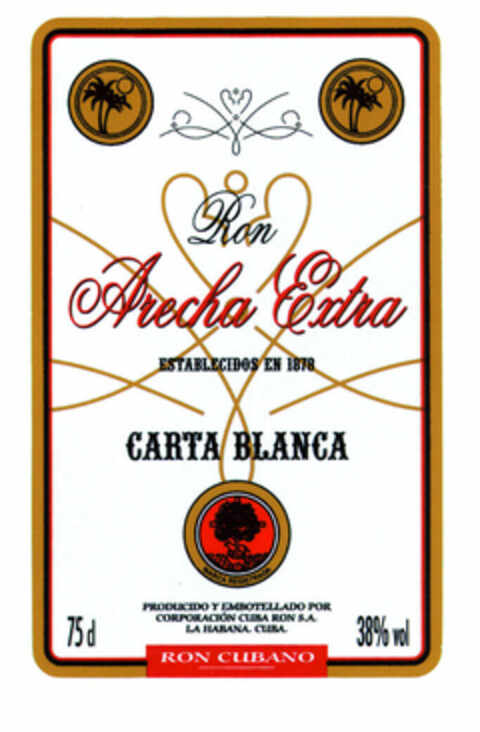 Ron Arecha Extra ESTABLECIDOS EN 1878 CARTA BLANCA MARCA REGISTRADA PRODUCIDO Y EMBOTELLADO POR CORPORACIÓN CUBA RON S.A. LA HABANA. CUBA. RON CUBANO Logo (EUIPO, 30.06.2000)