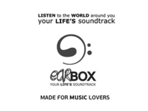 LISTEN to the WORLD around you 
your LIFE'S soundtrack
EARBOX
YOUR LIFE'S SOUNDTRACK
MADE FOR MUSIC LOVERS Logo (EUIPO, 27.04.2012)