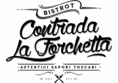 BISTROT Contrada La Forchetta AUTENTICI SAPORI TOSCANI SINCE 2015 Logo (EUIPO, 28.11.2014)