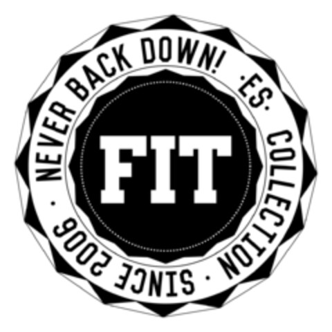 FIT ·ES· COLLECTION ·SINCE 2006· NEVER BACK DOWN! Logo (EUIPO, 07/29/2016)