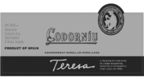 CODORNÍU CHARDONNAY-XAREL.LO-PARELLADA Teresa A TRIBUTE TO THE WIFE OF JOSEP RAVENTÓS, CREATOR OF CODONRÍU'S FIRST CAVA IN 1872. - CODORNÍU - A SPANISH WINERY WITH HERITAGE - EST. 1851- Elaborador Codorníu S.A. Sant Sadurní D'Anoia, España PRODUCT OF Logo (EUIPO, 03.12.2004)