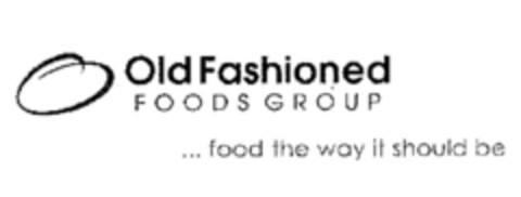 Old Fashioned FOODS GROUP ... food the way it should be Logo (EUIPO, 18.12.2006)