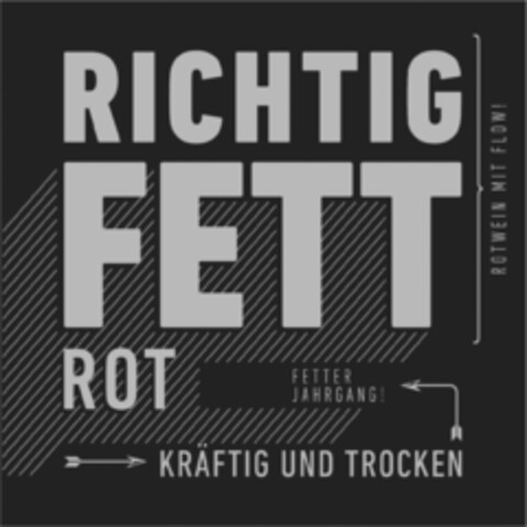 RICHTIG FETT ROT FETTER JAHRGANG! KRÄFTIG UND TROCKEN ROTWEIN MIT FLOW! Logo (EUIPO, 07/09/2018)