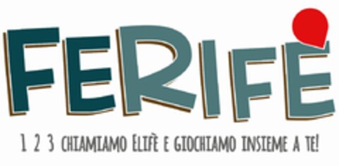 FERIFE' 1 2 3 CHIAMIAMO ELIFE' E GIOCHIAMO INSIEME A TE! Logo (EUIPO, 03/20/2018)