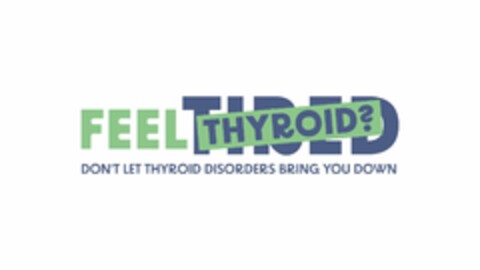 FEEL THYROID? DON'T LET THYROID DISORDERS BRING YOU DOWN Logo (EUIPO, 12.03.2024)