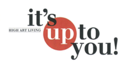 it's up to you! high art living Logo (EUIPO, 28.05.2014)