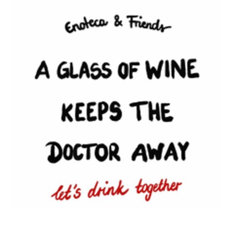 Enoteca & Friends A GLASS OF WINE KEEPS THE DOCTOR AWAY let's drink together Logo (EUIPO, 21.03.2024)