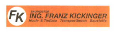 FK Baumeister ING. FRANZ KICKINGER Hoch- & Tiefbau Transportbeton Baustoffe Logo (EUIPO, 05/15/2014)