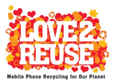 LOVE 2 REUSE
Mobile Phone Recycling for Our Planet Logo (EUIPO, 26.01.2010)