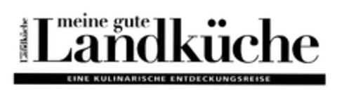 meine gute Landküche EINE KULINARISCHE ENTDECKUNGSREISE Logo (EUIPO, 12.12.2012)