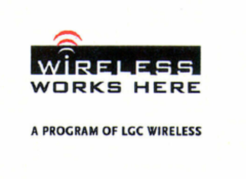 WIRELESS WORKS HERE A PROGRAM OF LGC WIRELESS Logo (EUIPO, 06.06.2001)
