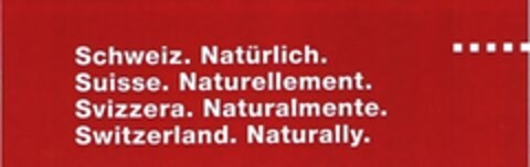 Schweiz. Natürlich. Suisse. Naturellement. Svizzera. Naturalmente. Switzerland. Naturally. Logo (IGE, 05/18/2007)