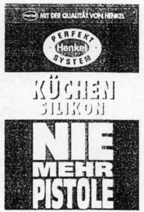 MIT DER QUALITÄT VON HENKEL PERFEKT HENKEL SYSTEM KÜCHEN SILIKON NIE MEHR PISTOLE Logo (IGE, 19.01.2000)