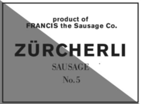 product of FRANCIS the Sausage Co. ZÜRCHERLI SAUSAGE No.5 Logo (IGE, 10/30/2019)