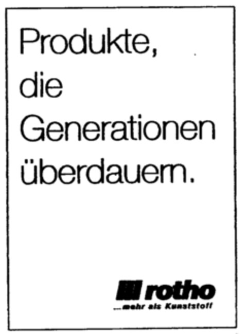 Produkte, die Generationen überdauern. rotho mehr als Kunststoff Logo (IGE, 24.06.2002)