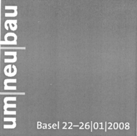 um neu bau Basel 22-26 01 2008 Logo (IGE, 07.03.2007)