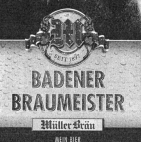 M SEIT 1897 BADENER BRAUMEISTER Müller Bräu MEIN BIER Logo (IGE, 29.06.2009)