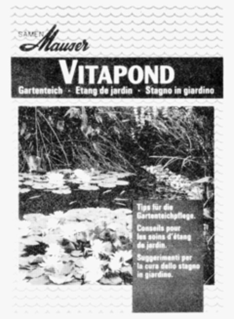 SAMEN MAUSER VITAPOND Gartenteich Etang de jardin Stagno in giardino Tips für die Gartenteichpflege. Conseils pour les soins d'etang de jardin. Suggerimenti per la cura dello stagno in giardino. Logo (IGE, 07.08.1991)