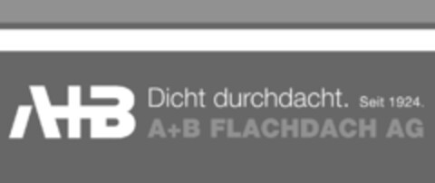 A+B Dicht durchdacht. Seit 1924. A+B FLACHDACH AG Logo (IGE, 04.02.2014)