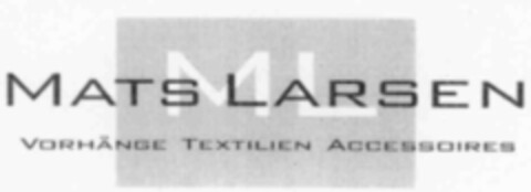 ML MATS LARSEN; VORHÄNGE TEXTILIEN ACCESSOIRES Logo (IGE, 03.05.2000)