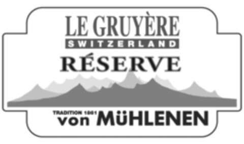 LE GRUYÈRE SWITZERLAND RÉSERVE TRADITION 1861 von MÜHLENEN Logo (IGE, 11/28/2013)