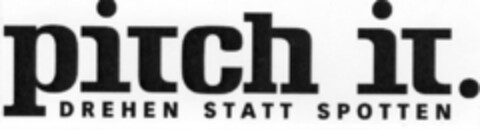 pitch it. DREHEN STATT SPOTTEN Logo (IGE, 24.04.2008)