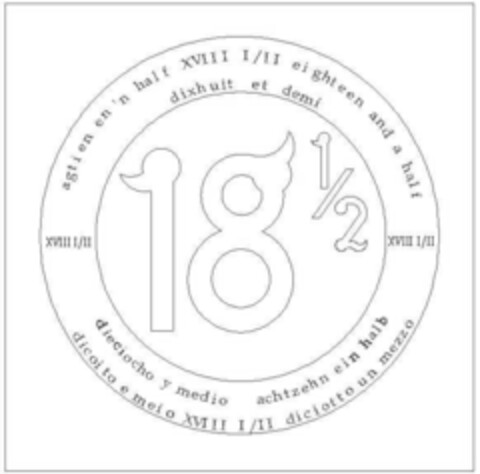 18 1/2 XVIII I/II agtien en 'n half XVIII I/II eighteen and a half dixhuit et demi XVIII I/II dieciocho y medio achtzehn ein halb dicoito e meio XVIII I/II diciotto un mezzo((fig.)) Logo (IGE, 03/05/2004)
