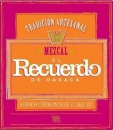 TRADICION ARTESANAL MEZCAL EL Recuerdo DE OAXACA HERENCIAY TRADICION DESDE EL SIGLO XVI Logo (IGE, 10/09/2015)