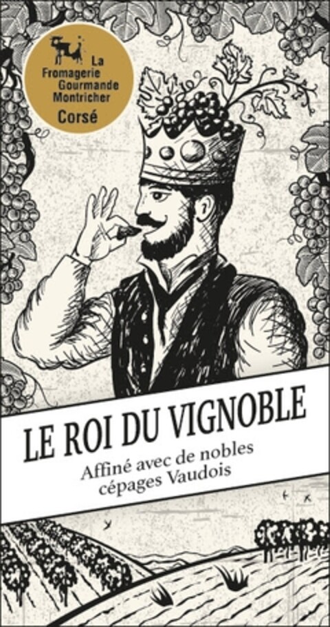 La Fromagerie Gourmande Montricher Corsé LE ROI DU VIGNOBLE Affiné avec de nobles cépages Vaudois Logo (IGE, 04/18/2019)