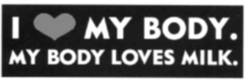 I LOVE MY BODY. MY BODY LOVES MILK Logo (IGE, 25.08.1999)