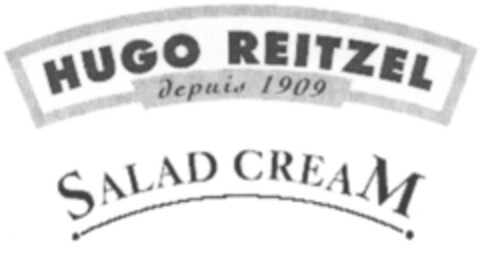 HUGO REITZEL Depuis 1909 SALAD CREAM Logo (IGE, 01.06.2006)