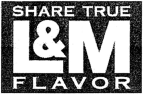 SHARE TRUE L&M FLAVOR Logo (IGE, 03.03.1999)