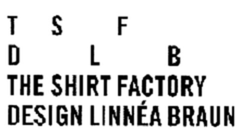 TSF DLB THE SHIRT FACTORY DESIGN LINNÉA BRAUN Logo (IGE, 23.12.2004)