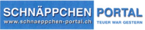 SCHNÄPPCHEN PORTAL TEUER WAR GESTERN www.schnäppchen-portal.ch Logo (IGE, 04.01.2005)