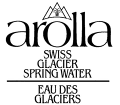 arolla SWISS GLACIER SPRING WATER EAU DES GLACIERS Logo (IGE, 25.04.1991)