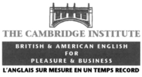 THE CAMBRIDGE INSTITUTE BRITISH & AMERICAN ENGLISH FOR PLEASURE & BUSINESS L'ANGLAIS SUR MESURE EN UN TEMPS RECORD Logo (IGE, 21.12.2005)