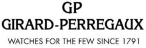 GP GIRARD-PERREGAUX WATCHES FOR THE FEW SINCE 1791 Logo (IGE, 21.09.2006)