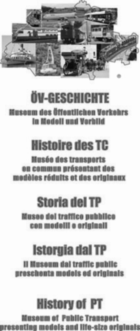 ÖV-GESCHICHTE Museum des Öffentlichen Verkehrs in Modell und Vorbild Histoire des TC Musée des transports en commun présentant des modèles réduits et des originaux Storia del TP Museo del traffico pubblico con modelli e originali Istorgia dal TP Il Museum dal traffic public preschenta models ed originals History of PT Museum of Logo (IGE, 02/15/2006)