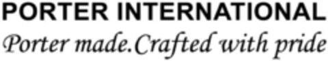 PORTER INTERNATIONAL Porter made. Crafted with pride Logo (IGE, 09/19/2013)